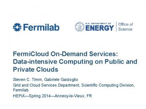 Fermi Cloud OnDemand Services Dataintensive Computing on Public