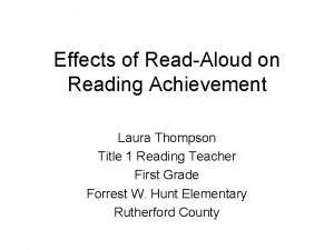 Effects of ReadAloud on Reading Achievement Laura Thompson