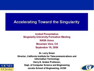 Accelerating Toward the Singularity Invited Presentation Singularity University