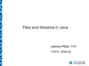 Files and Streams in Java Jaanus Pial Ph