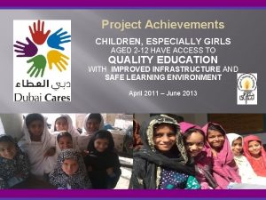 Project Achievements CHILDREN ESPECIALLY GIRLS AGED 2 12