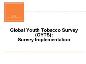Global Youth Tobacco Survey GYTS Survey Implementation Overview