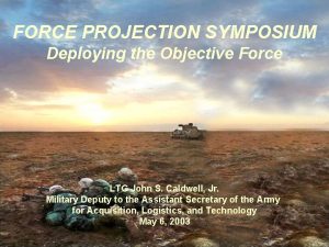 FORCE PROJECTION SYMPOSIUM Deploying the Objective Force LTG