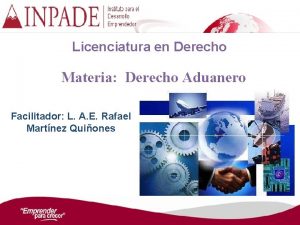 Licenciatura en Derecho Materia Derecho Aduanero Facilitador L