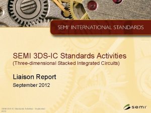 SEMI 3 DSIC Standards Activities Threedimensional Stacked Integrated