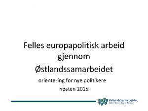 Felles europapolitisk arbeid gjennom stlandssamarbeidet orientering for nye