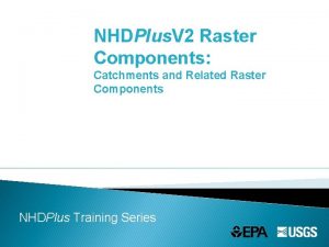 NHDPlus V 2 Raster Components Catchments and Related