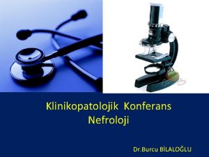 Klinikopatolojik Konferans Nefroloji Dr Burcu BLALOLU H 48