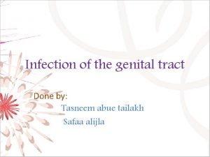 Infection of the genital tract Done by Tasneem