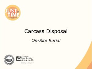 Carcass Disposal OnSite Burial OnSite Burial Excavated trench
