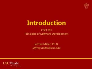 Introduction CSCI 201 Principles of Software Development Jeffrey