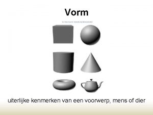 Vorm uiterlijke kenmerken van een voorwerp mens of