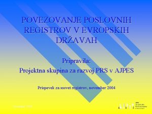 POVEZOVANJE POSLOVNIH REGISTROV V EVROPSKIH DRAVAH Pripravila Projektna