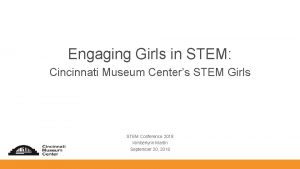 Engaging Girls in STEM Cincinnati Museum Centers STEM