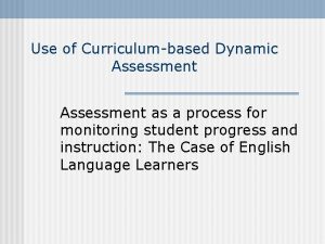 Use of Curriculumbased Dynamic Assessment as a process
