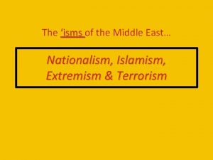 The isms of the Middle East Nationalism Islamism