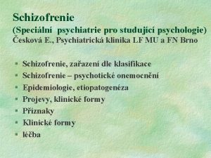 Schizofrenie Speciln psychiatrie pro studujc psychologie eskov E