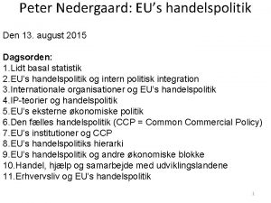 Peter Nedergaard EUs handelspolitik Den 13 august 2015