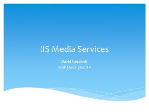 IIS Media Services David Gevindr MSP MCT MCITP