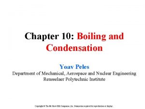 Chapter 10 Boiling and Condensation Yoav Peles Department