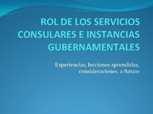 ROL DE LOS SERVICIOS CONSULARES E INSTANCIAS GUBERNAMENTALES