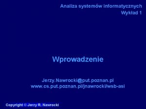 Analiza systemw informatycznych Wykad 1 Wprowadzenie Jerzy Nawrockiput