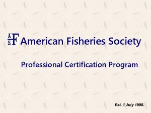 American Fisheries Society Professional Certification Program Est 1