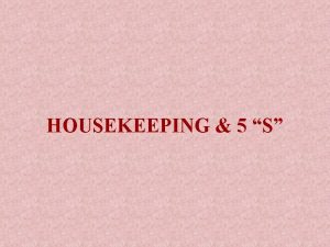 HOUSEKEEPING 5 S Housekeeping does not mean only
