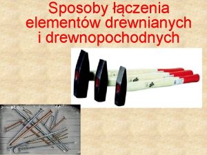 Sposoby czenia elementw drewnianych i drewnopochodnych 1 Za