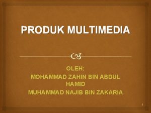 PRODUK MULTIMEDIA OLEH MOHAMMAD ZAHIN BIN ABDUL HAMID