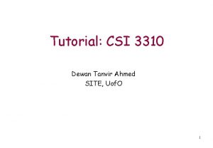 Tutorial CSI 3310 Dewan Tanvir Ahmed SITE Uof