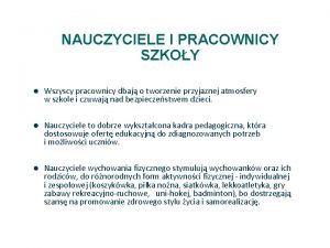 NAUCZYCIELE I PRACOWNICY SZKOY Wszyscy pracownicy dbaj o