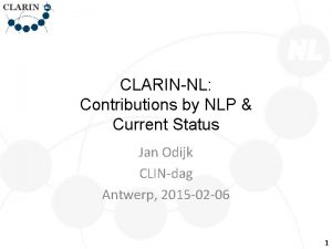 CLARINNL Contributions by NLP Current Status Jan Odijk