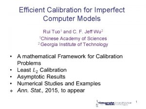 Efficient Calibration for Imperfect Computer Models Rui Tuo