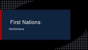 First Nations Worldviews Worldviews Understanding the First Nations