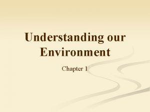 Understanding our Environment Chapter 1 What is environmental