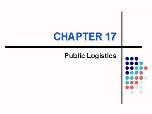 CHAPTER 17 Public Logistics privatization l Defines Ownership