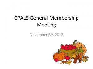 CPALS General Membership Meeting November 8 th 2012