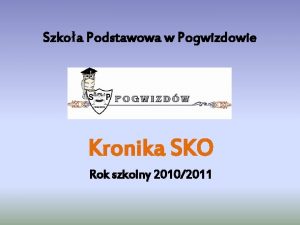 Szkoa Podstawowa w Pogwizdowie Kronika SKO Rok szkolny