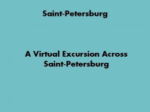 SaintPetersburg A Virtual Excursion Across SaintPetersburg SaintPetersburg 1703