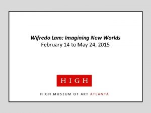 Wifredo Lam Imagining New Worlds February 14 to