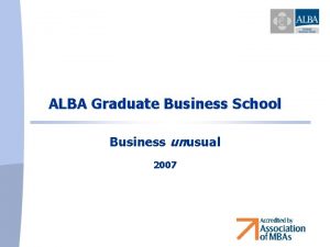 ALBA Graduate Business School Business unusual 2007 Identity