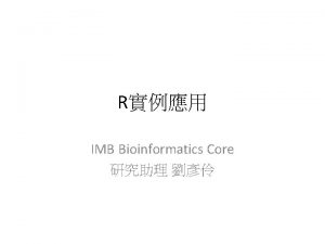 R IMB Bioinformatics Core http www rproject org