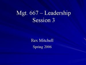 Mgt 667 Leadership Session 3 Rex Mitchell Spring