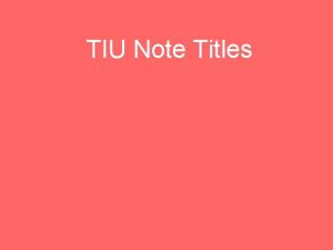 TIU Note Titles Learning Objectives Examine the hierarchy