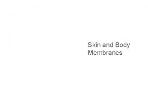 Skin and Body Membranes Body Membranes Function of