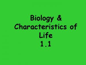 Biology Characteristics of Life 1 1 Biology the