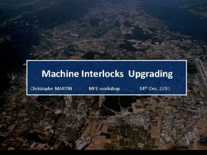 Machine Interlocks Upgrading Christophe MARTIN MPE workshop 14