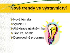 Nov trendy ve vstavnictv Nov tmata Vyuit IT