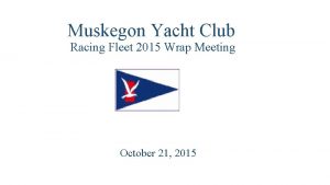 Muskegon Yacht Club Racing Fleet 2015 Wrap Meeting